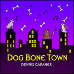 Dog Bone Town - Dennis Caraher